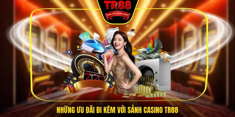 Những ưu đãi đi kèm với sảnh casino TR88