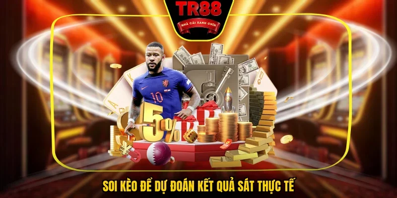 Soi kèo để dự đoán kết quả sát thực tế